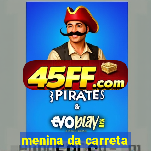 menina da carreta
